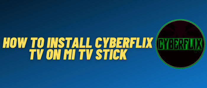 install-cyberflix-tv-on-mi-tv-stick
